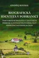 Sociológia, etnológia Biografická identita v pohraničí - Ondřej Roubal
