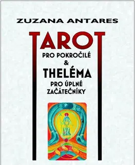 Veštenie, tarot, vykladacie karty Tarot pro pokročilé & Theléma pro úplné začátečníky - Zuzana Antares