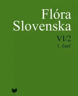 Biológia, fauna a flóra Flóra Slovenska VI/2, 1. časť - Iva Hodálová,Kornélia Goliašová,Pavel Mereďa