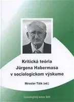 Sociológia, etnológia Kritická teória Jurgena Habermasa v sociologickom výsku... - Miroslav Tížik