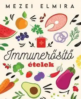 Zdravá výživa, diéty, chudnutie Immunerősítő ételek - Elmira Mezei