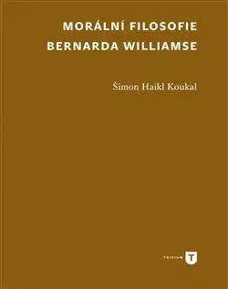 Filozofia Morální filosofie Bernarda Williamse - Šimon Haikl Koukal