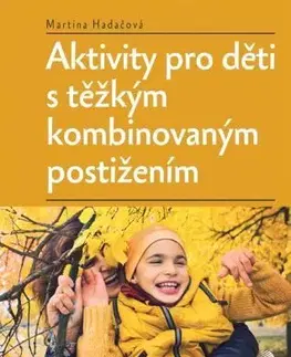 Pedagogika, vzdelávanie, vyučovanie Aktivity pro děti s těžkým kombinovaným postižením - Martina Hadačová