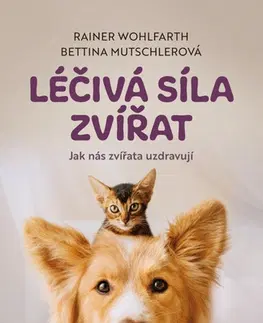 Zvieratá, chovateľstvo - ostatné Léčivá síla zvířat - Bettina Mutschler,Rainer Wohlfarth,Martin Richter