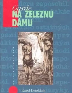 Slovenská beletria Garde na železnú dámu - Karol Bendžala,Igor Štrbík,Jana Farkašová