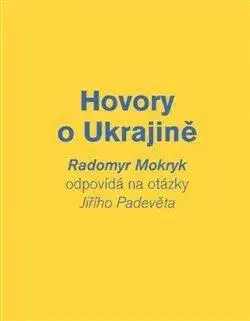 Svetové dejiny, dejiny štátov Hovory o Ukrajině - Jiří Padevět,Radomyr Mokryk