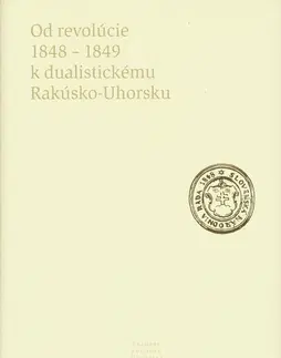 História - ostatné Od revolúcie 1848 - 1849 k dualistickému Rakúsko-Uhorsku - Kolektív autorov