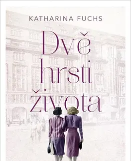 Historické romány Dvě hrsti života - Katharina Fuchs