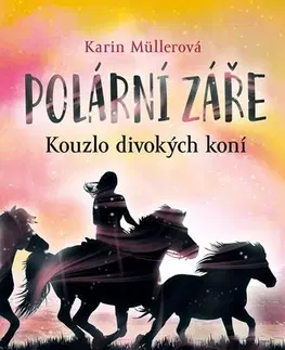 Pre dievčatá Polární záře - Kouzlo divokých koní - Karin Müllerová,Rudolf Řežábek
