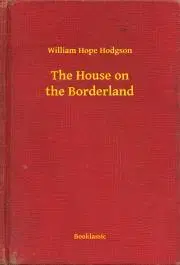 Svetová beletria The House on the Borderland - William Hope Hodgson