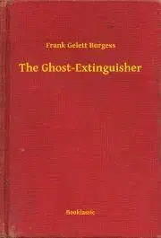 Svetová beletria The Ghost-Extinguisher - Burgess Frank Gelett
