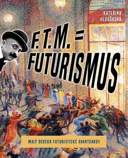 Dejiny, teória umenia F. T. M. = Futurismus - Kateřina Hloušková