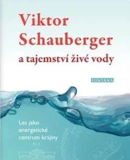 Prírodné vedy - ostatné Viktor Schauberger a tajemství živé vody - Olof Alexandersson