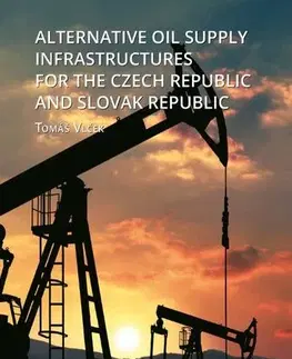Pre vysoké školy Alternative Oil Supply Infrastructures for the Czech Republic and Slovak Republic - Tomáš Vlček