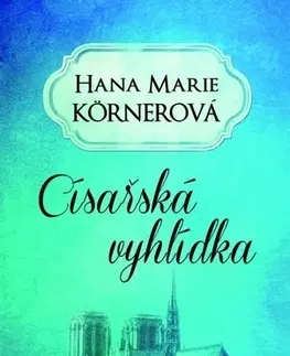 Historické romány Císařská vyhlídka, 2. vydání - Hana Marie Körnerová
