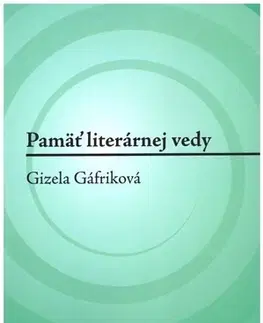 Literárna veda, jazykoveda Pamäť literárnej vedy: Gizela Gáfriková - Erika Brtáňová