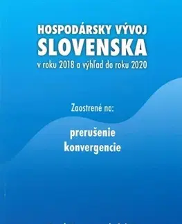 Ekonómia, Ekonomika Hospodársky vývoj Slovenska v roku 2018 a výhľad do roku 2020 - Karol Morvay,Kolektív autorov