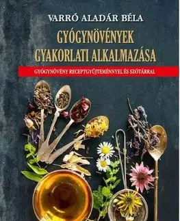 Prírodná lekáreň, bylinky Gyógynövények gyakorlati alkalmazása - Aladár Béla Varró
