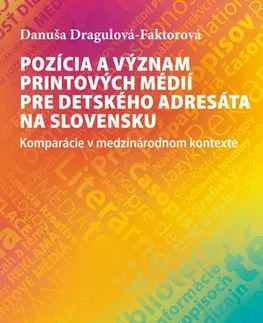 Pre vysoké školy Pozícia a význam printových médií pre detského adresáta na Slovensku - Danuša Dragulová-Faktorová