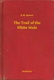 Svetová beletria The Trail of the White Mule - Bower B. M.