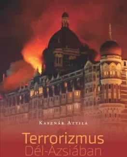 Politológia A terrorizmus Dél-Ázsiában - Attila Kasznár