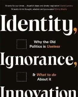 Politológia Identity, Ignorance, Innovation - Matthew d'Ancona