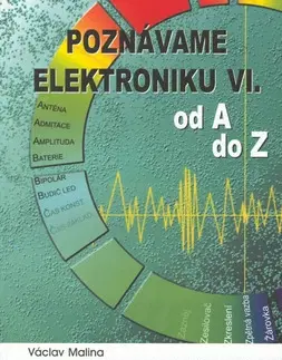 Veda, technika, elektrotechnika Poznáváme elektroniku VI - Václav Malina