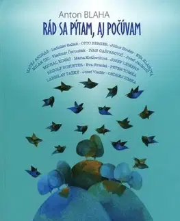 Biografie - ostatné Rád sa pýtam, aj počúvam - Anton Blaha