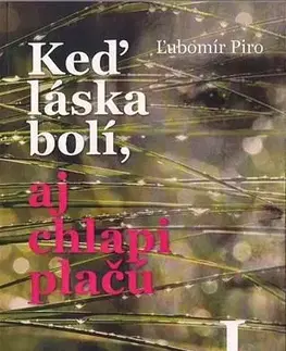 Slovenská beletria Keď láska bolí, aj chlapi plačú - Ľubomír Piro