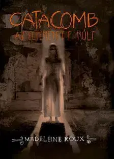 Sci-fi a fantasy Catacomb - Az eltemetett múlt (Asylum-trilógia 3. rész) - Madeleine Roux