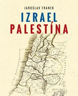 Svetové dejiny, dejiny štátov Izrael Palestína - Krátka história - Jaroslav Franek