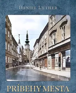 Slovenské a české dejiny Príbehy mesta: Bratislava 20. storočia - Daniel Luther