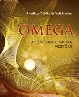Ezoterika - ostatné Omega - A belső gazdagsághoz vezető út - Veit Lindau,Dahlke Ruediger
