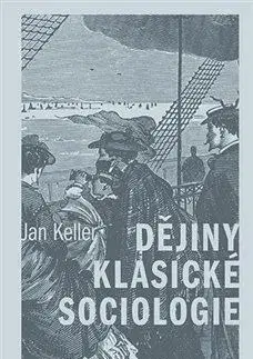 Sociológia, etnológia Dějiny klasické sociologie - Jan Keller