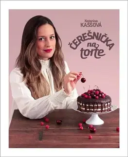 Sladká kuchyňa Čerešnička na torte - Katarína Kaššová