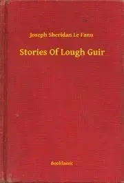 Svetová beletria Stories Of Lough Guir - Joseph Sheridan Le Fanu