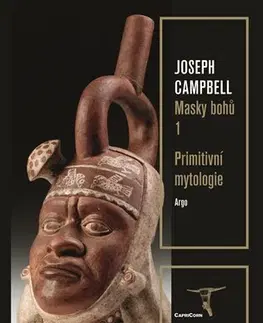 Archeológia, genealógia a heraldika Masky bohů 1: Primitivní mytologie - Joseph Campbell