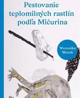 Novely, poviedky, antológie Pestovanie teplomilných rastlín podľa Mičurina - Weronika Murek