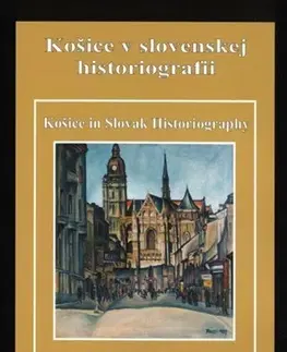 Slovenské a české dejiny Košice v slovenskej historiografii - Košice in Slovak Historiography - Ondrej Ficeri