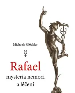 Medicína - ostatné Rafael mysteria nemoci a léčení - Michaela Glöckler