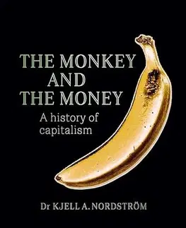 Ekonómia, Ekonomika The Monkey and the Money - Kjell A. Nordstrom