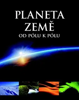 Encyklopédie - ostatné Planeta Země od pólu k pólu - Milan Holeček,Jaroslav Synek