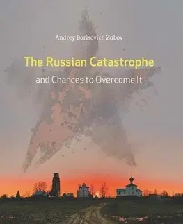 Svetové dejiny, dejiny štátov The Russian Catastrophe and Chances to Overcome It - Andrej Zubov