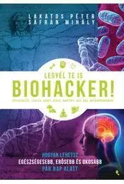 Zdravie, životný štýl - ostatné Legyél te is biohacker! - Péter Lakatos,Mihály Sáfrán