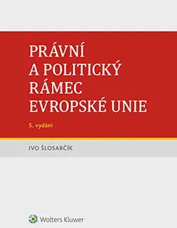 Právo - ostatné Právní a politický rámec Evropské unie - 5. vydání - Ivo Šlosarčík