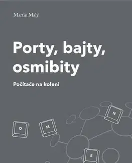 Počítačová literatúra - ostatné Porty, bajty, osmibity - Martin Malý
