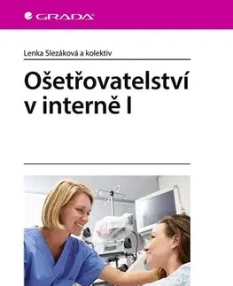 Ošetrovateľstvo, opatrovateľstvo Ošetřovatelství v interně I - Lenka Slezáková,Kolektív autorov