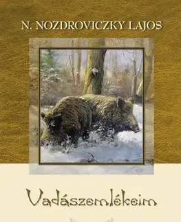 Poľovníctvo Vadászemlékeim - Lajos N. Nozdroviczky