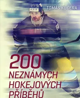 Šport - ostatné 200 neznámých hokejových příběhů - Tomáš Kučera