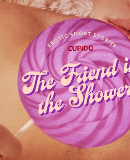 Erotická beletria Saga Egmont The Friend in the Shower - And Other Queer Erotic Short Stories from Cupido (EN)